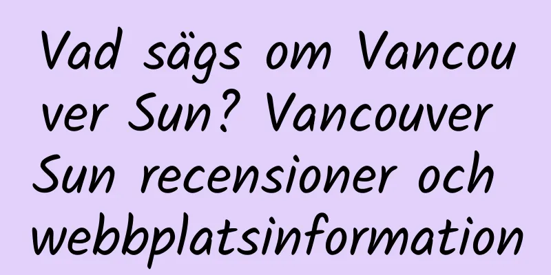 Vad sägs om Vancouver Sun? Vancouver Sun recensioner och webbplatsinformation
