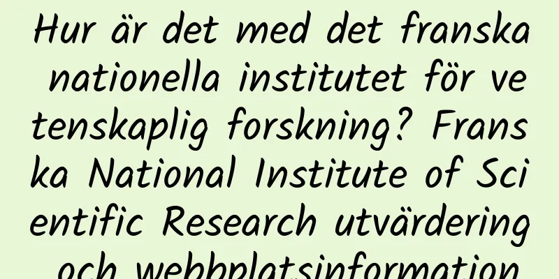 Hur är det med det franska nationella institutet för vetenskaplig forskning? Franska National Institute of Scientific Research utvärdering och webbplatsinformation