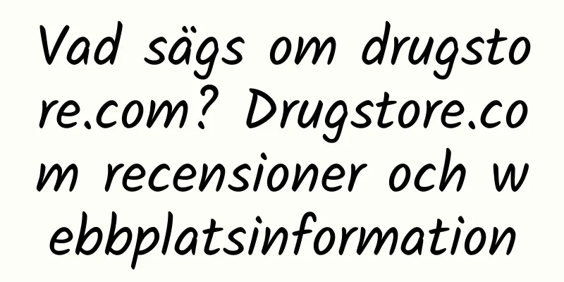 Vad sägs om drugstore.com? Drugstore.com recensioner och webbplatsinformation