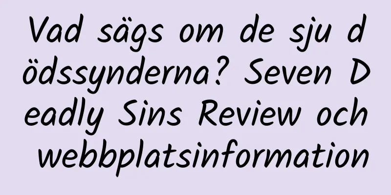 Vad sägs om de sju dödssynderna? Seven Deadly Sins Review och webbplatsinformation