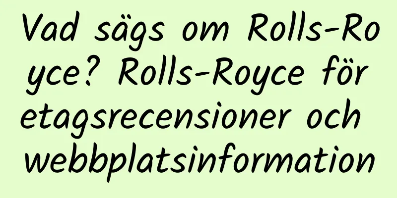 Vad sägs om Rolls-Royce? Rolls-Royce företagsrecensioner och webbplatsinformation
