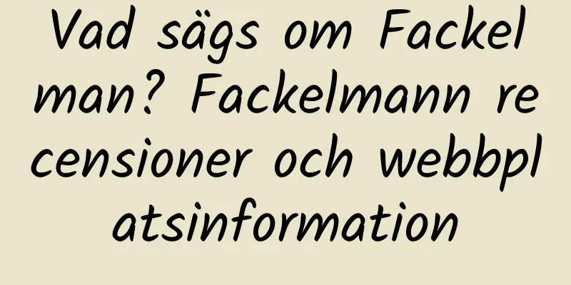 Vad sägs om Fackelman? Fackelmann recensioner och webbplatsinformation