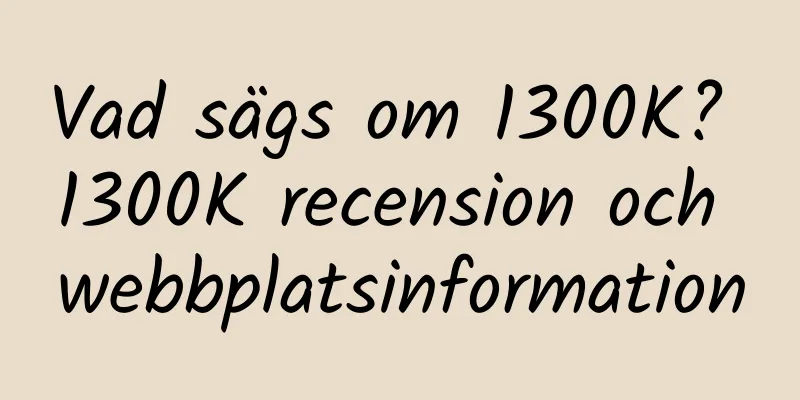 Vad sägs om 1300K? 1300K recension och webbplatsinformation