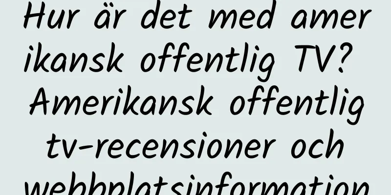 Hur är det med amerikansk offentlig TV? Amerikansk offentlig tv-recensioner och webbplatsinformation