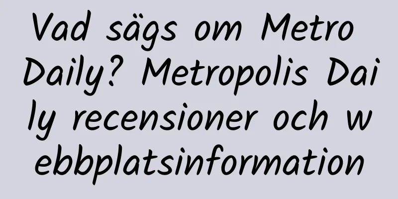 Vad sägs om Metro Daily? Metropolis Daily recensioner och webbplatsinformation