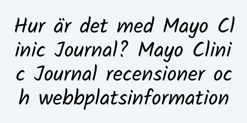 Hur är det med Mayo Clinic Journal? Mayo Clinic Journal recensioner och webbplatsinformation