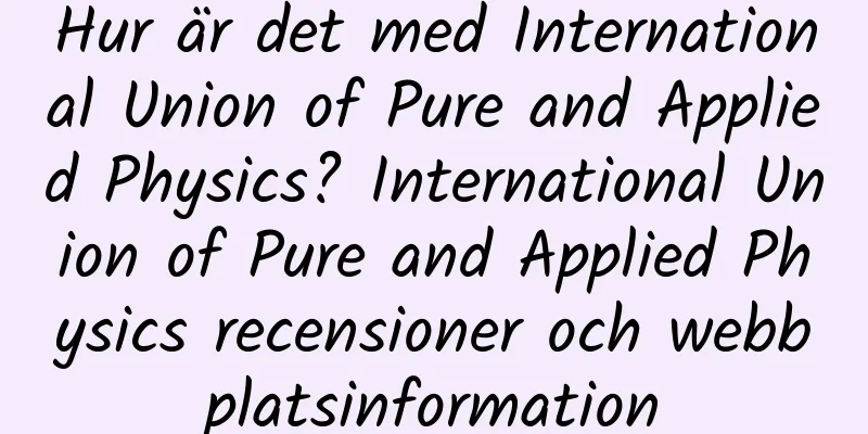 Hur är det med International Union of Pure and Applied Physics? International Union of Pure and Applied Physics recensioner och webbplatsinformation