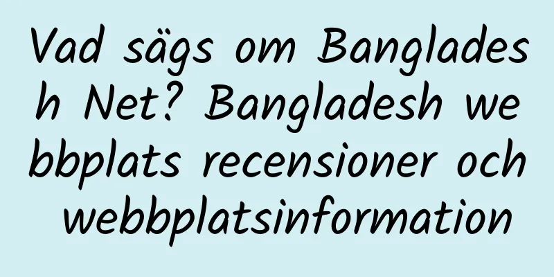 Vad sägs om Bangladesh Net? Bangladesh webbplats recensioner och webbplatsinformation
