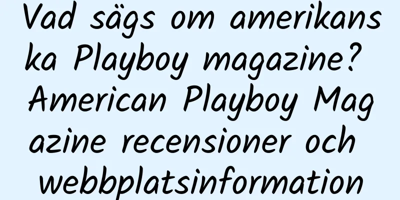 Vad sägs om amerikanska Playboy magazine? American Playboy Magazine recensioner och webbplatsinformation