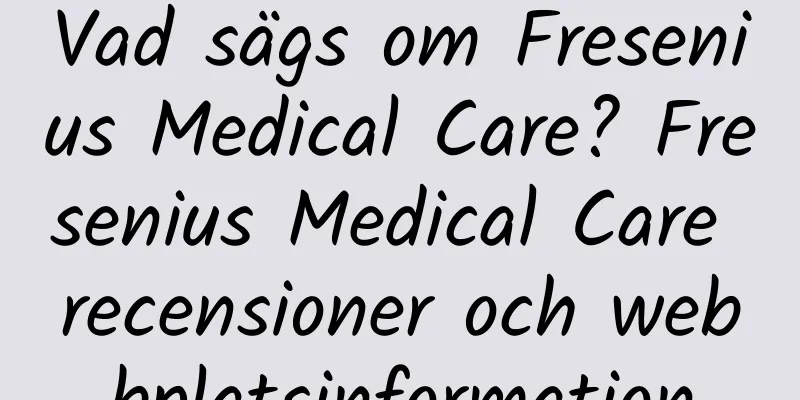 Vad sägs om Fresenius Medical Care? Fresenius Medical Care recensioner och webbplatsinformation