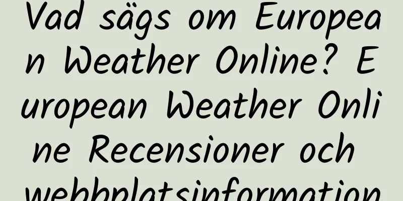 Vad sägs om European Weather Online? European Weather Online Recensioner och webbplatsinformation