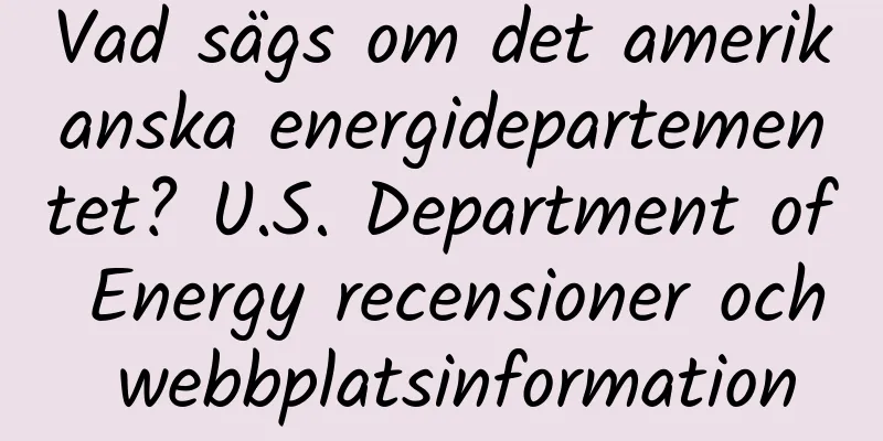 Vad sägs om det amerikanska energidepartementet? U.S. Department of Energy recensioner och webbplatsinformation