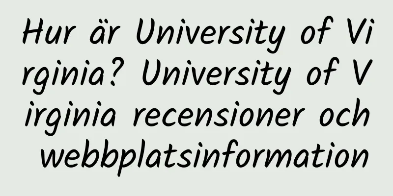 Hur är University of Virginia? University of Virginia recensioner och webbplatsinformation