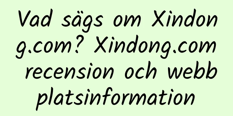Vad sägs om Xindong.com? Xindong.com recension och webbplatsinformation
