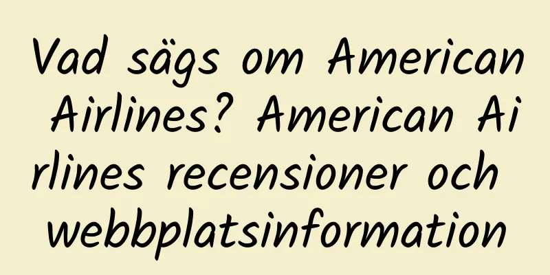 Vad sägs om American Airlines? American Airlines recensioner och webbplatsinformation