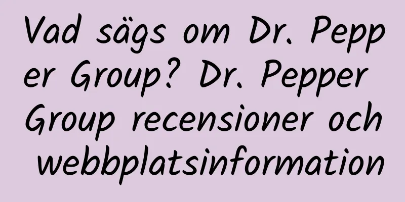 Vad sägs om Dr. Pepper Group? Dr. Pepper Group recensioner och webbplatsinformation