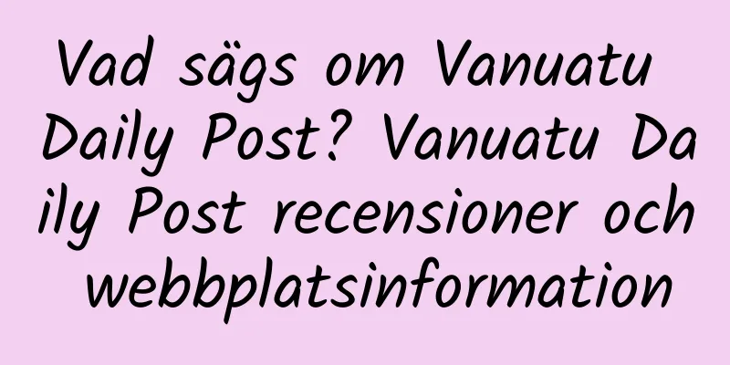 Vad sägs om Vanuatu Daily Post? Vanuatu Daily Post recensioner och webbplatsinformation
