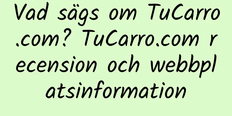 Vad sägs om TuCarro.com? TuCarro.com recension och webbplatsinformation