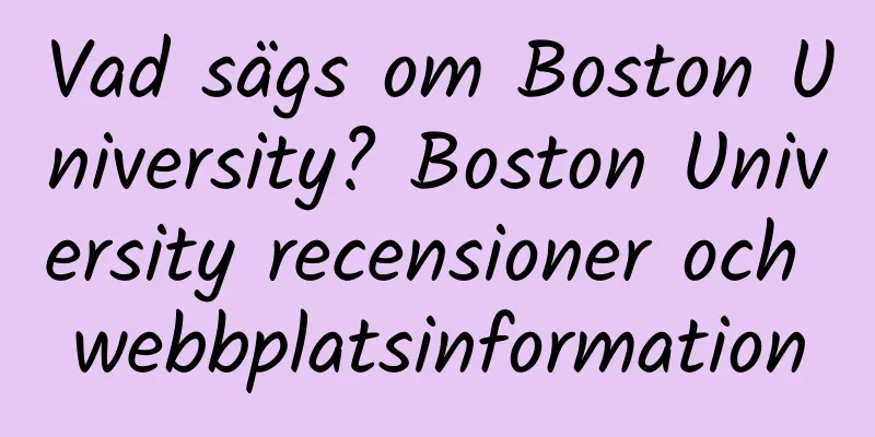 Vad sägs om Boston University? Boston University recensioner och webbplatsinformation