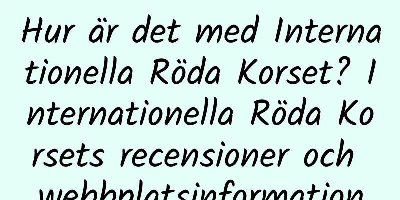 Hur är det med Internationella Röda Korset? Internationella Röda Korsets recensioner och webbplatsinformation