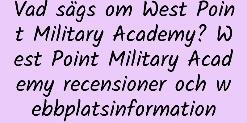 Vad sägs om West Point Military Academy? West Point Military Academy recensioner och webbplatsinformation