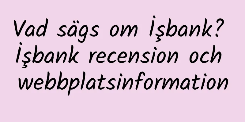 Vad sägs om İşbank? İşbank recension och webbplatsinformation
