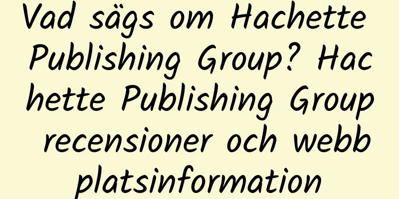 Vad sägs om Hachette Publishing Group? Hachette Publishing Group recensioner och webbplatsinformation