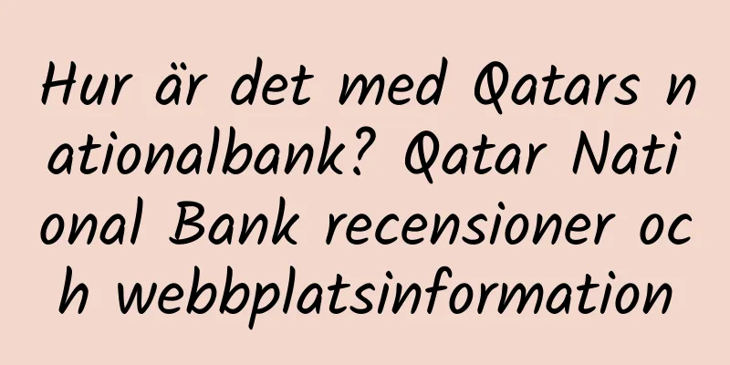 Hur är det med Qatars nationalbank? Qatar National Bank recensioner och webbplatsinformation