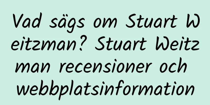 Vad sägs om Stuart Weitzman? Stuart Weitzman recensioner och webbplatsinformation