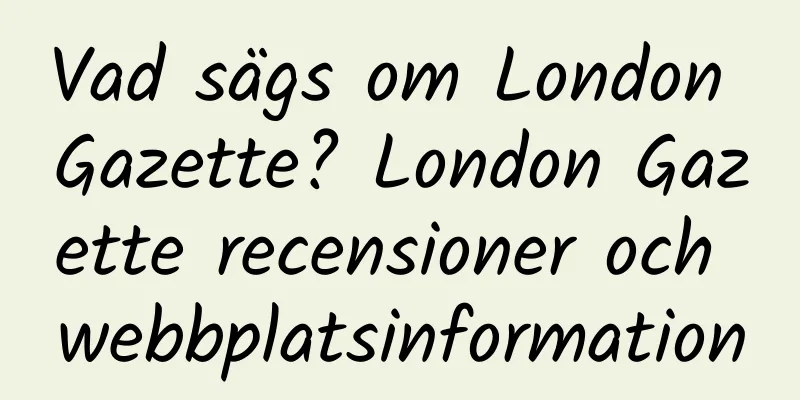 Vad sägs om London Gazette? London Gazette recensioner och webbplatsinformation
