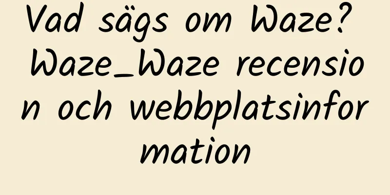 Vad sägs om Waze? Waze_Waze recension och webbplatsinformation