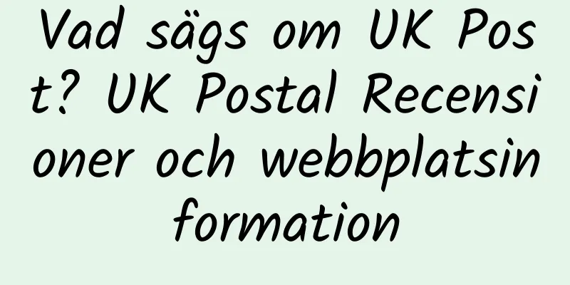 Vad sägs om UK Post? UK Postal Recensioner och webbplatsinformation