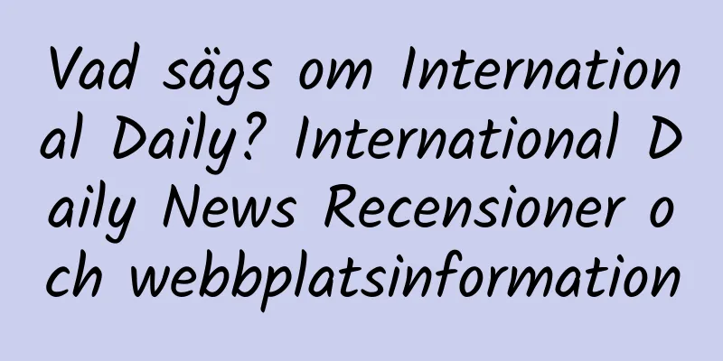 Vad sägs om International Daily? International Daily News Recensioner och webbplatsinformation