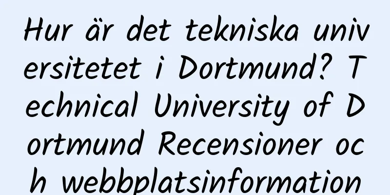 Hur är det tekniska universitetet i Dortmund? Technical University of Dortmund Recensioner och webbplatsinformation