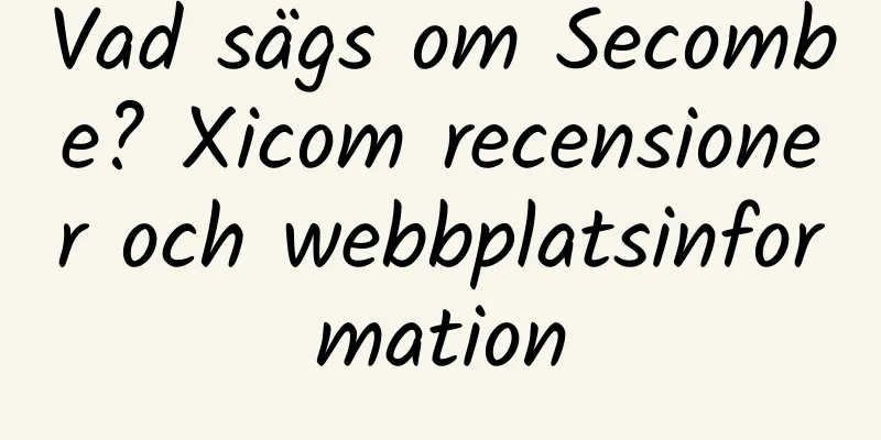 Vad sägs om Secombe? Xicom recensioner och webbplatsinformation