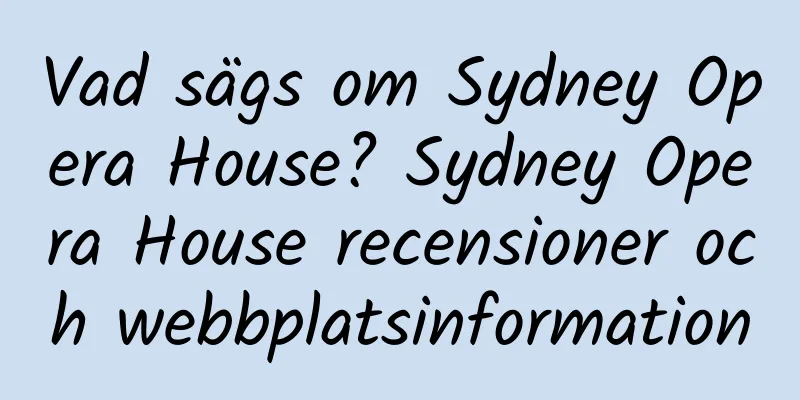 Vad sägs om Sydney Opera House? Sydney Opera House recensioner och webbplatsinformation