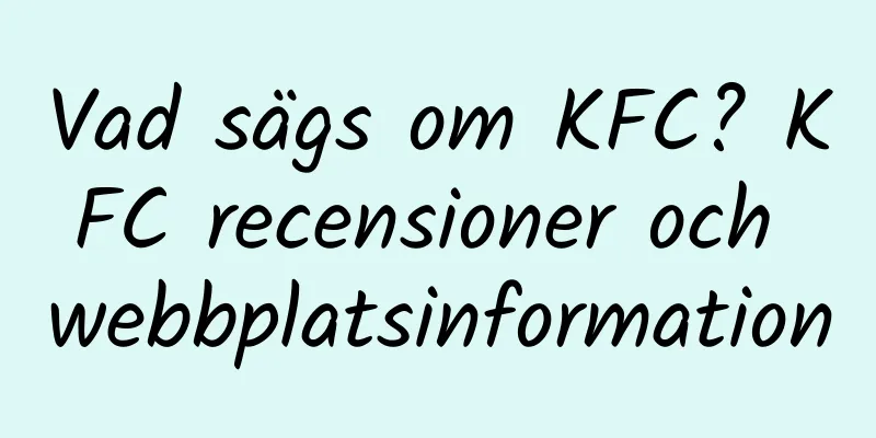 Vad sägs om KFC? KFC recensioner och webbplatsinformation