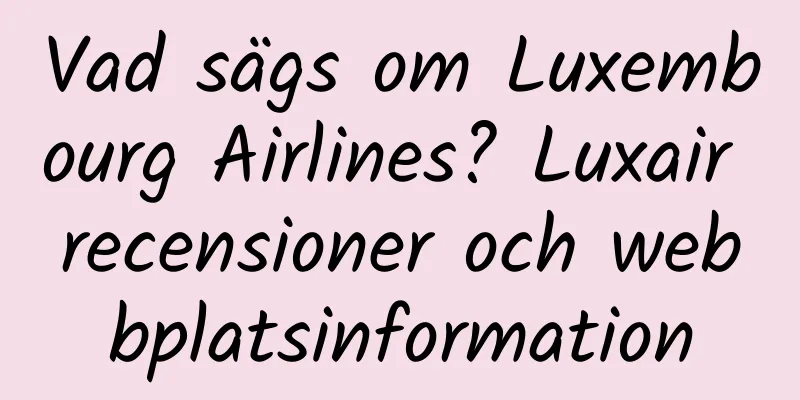 Vad sägs om Luxembourg Airlines? Luxair recensioner och webbplatsinformation