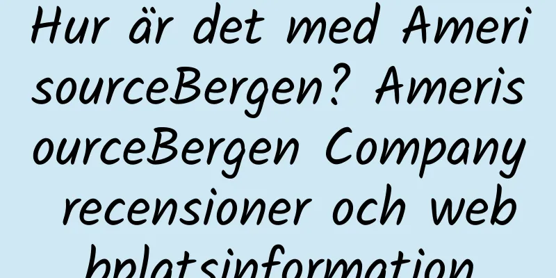 Hur är det med AmerisourceBergen? AmerisourceBergen Company recensioner och webbplatsinformation