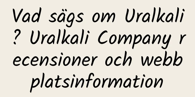 Vad sägs om Uralkali? Uralkali Company recensioner och webbplatsinformation