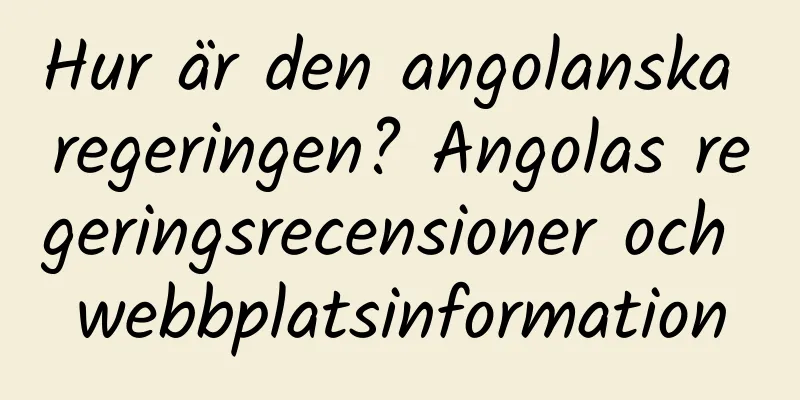 Hur är den angolanska regeringen? Angolas regeringsrecensioner och webbplatsinformation