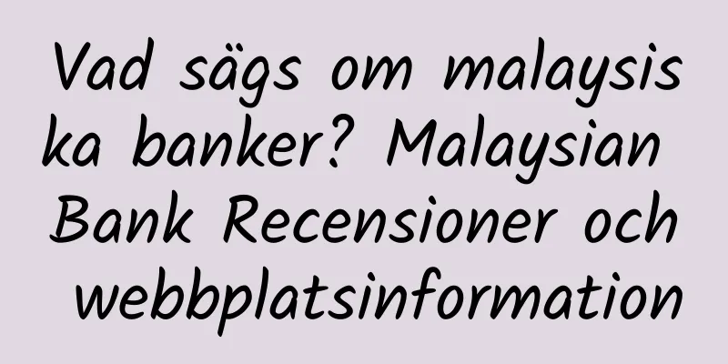 Vad sägs om malaysiska banker? Malaysian Bank Recensioner och webbplatsinformation