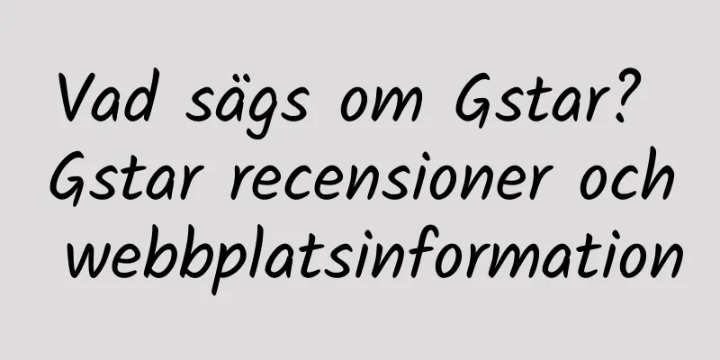 Vad sägs om Gstar? Gstar recensioner och webbplatsinformation