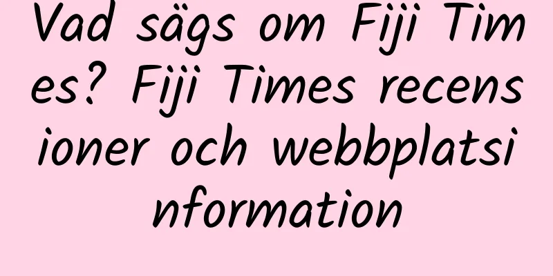 Vad sägs om Fiji Times? Fiji Times recensioner och webbplatsinformation