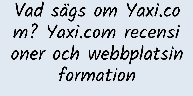 Vad sägs om Yaxi.com? Yaxi.com recensioner och webbplatsinformation