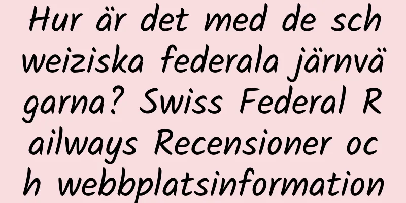 Hur är det med de schweiziska federala järnvägarna? Swiss Federal Railways Recensioner och webbplatsinformation