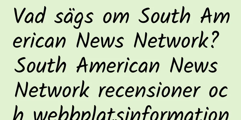 Vad sägs om South American News Network? South American News Network recensioner och webbplatsinformation