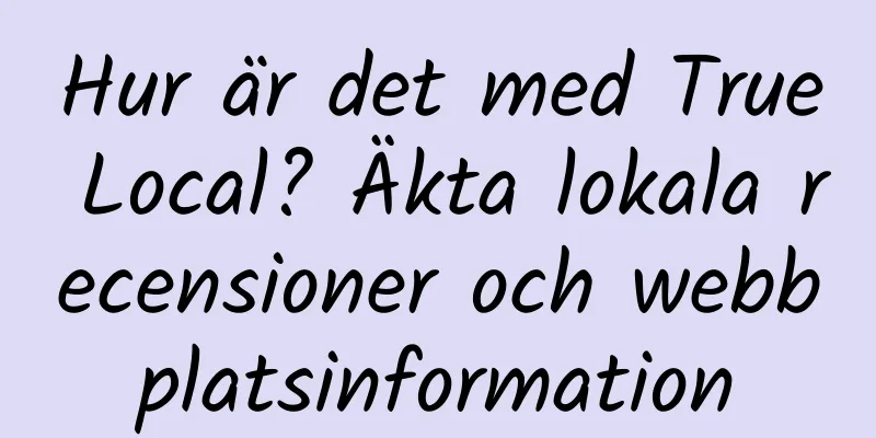 Hur är det med True Local? Äkta lokala recensioner och webbplatsinformation