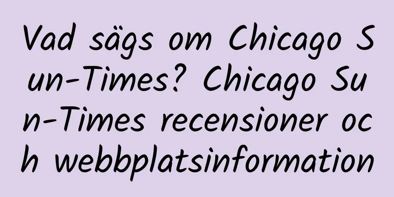 Vad sägs om Chicago Sun-Times? Chicago Sun-Times recensioner och webbplatsinformation