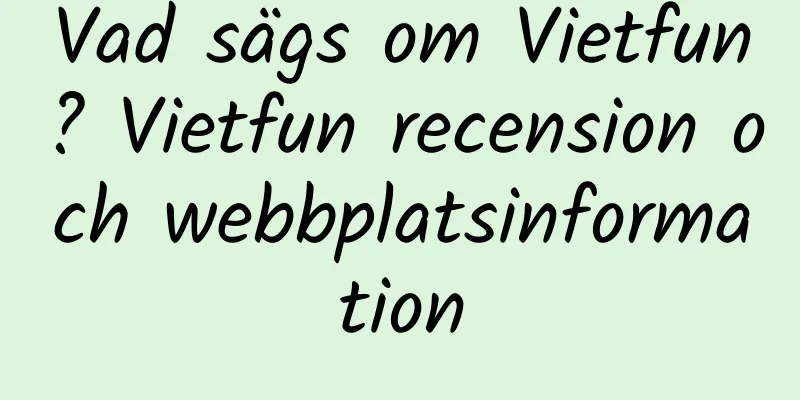 Vad sägs om Vietfun? Vietfun recension och webbplatsinformation
